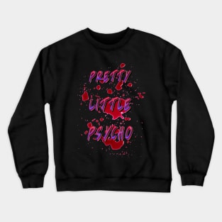 Pretty Little Psycho Crewneck Sweatshirt